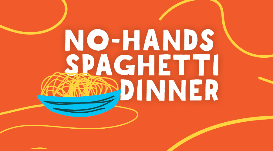 NO-HANDS SPAGHETTI DINNER